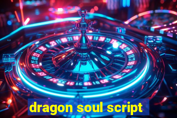 dragon soul script